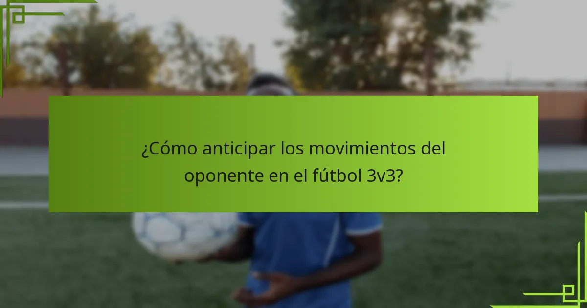 ¿Cómo anticipar los movimientos del oponente en el fútbol 3v3?