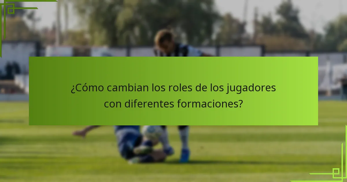 ¿Cómo cambian los roles de los jugadores con diferentes formaciones?