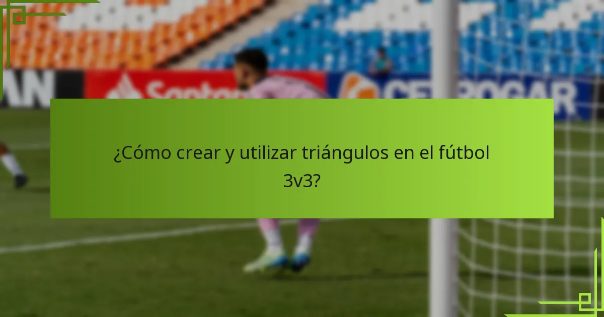 ¿Cómo crear y utilizar triángulos en el fútbol 3v3?