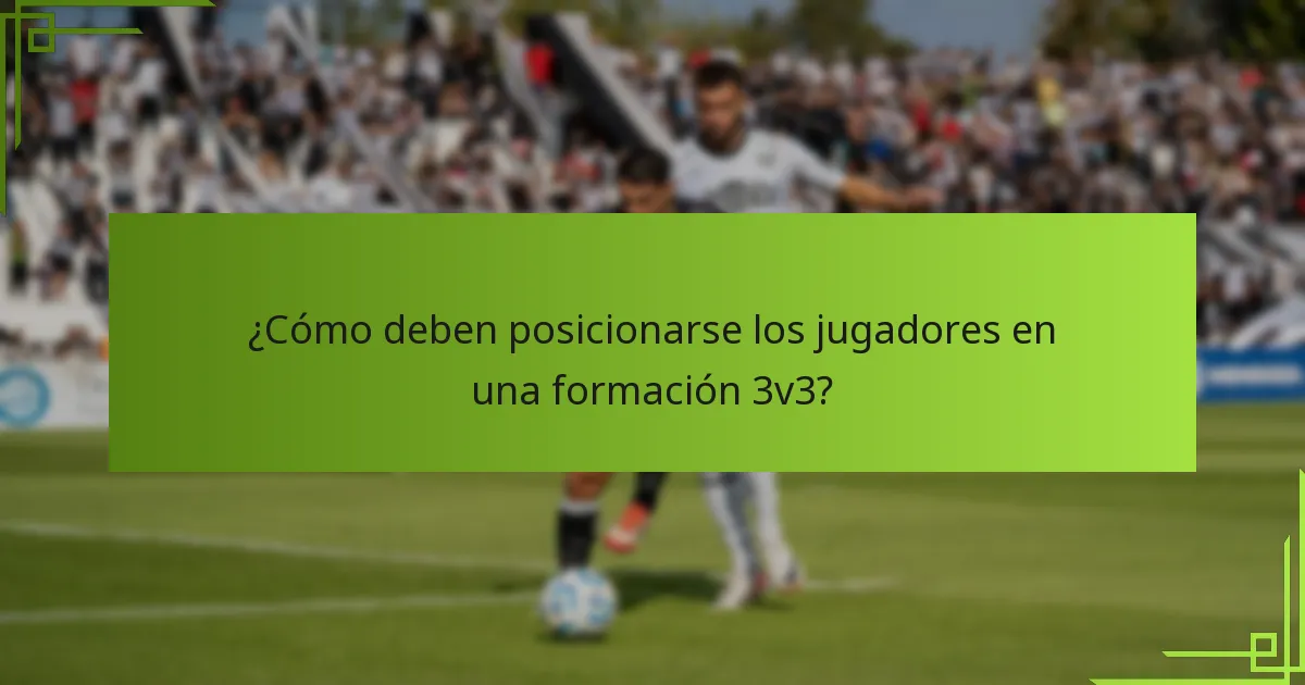 ¿Cómo deben posicionarse los jugadores en una formación 3v3?
