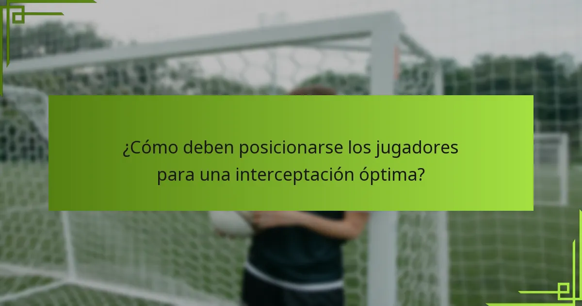 ¿Cómo deben posicionarse los jugadores para una interceptación óptima?
