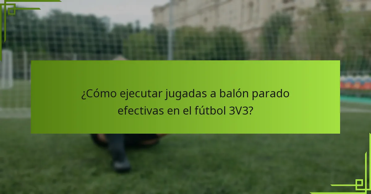 ¿Cómo ejecutar jugadas a balón parado efectivas en el fútbol 3V3?