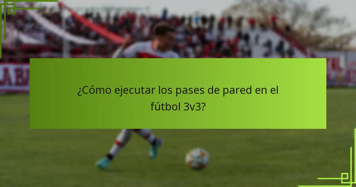 ¿Cómo ejecutar los pases de pared en el fútbol 3v3?