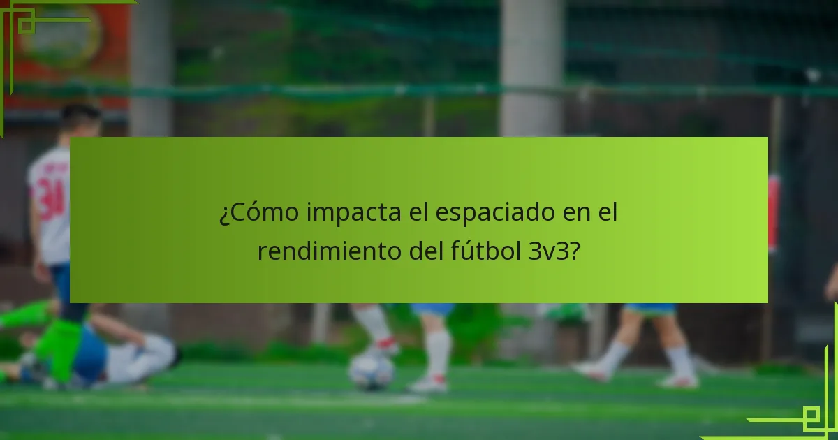 ¿Cómo impacta el espaciado en el rendimiento del fútbol 3v3?