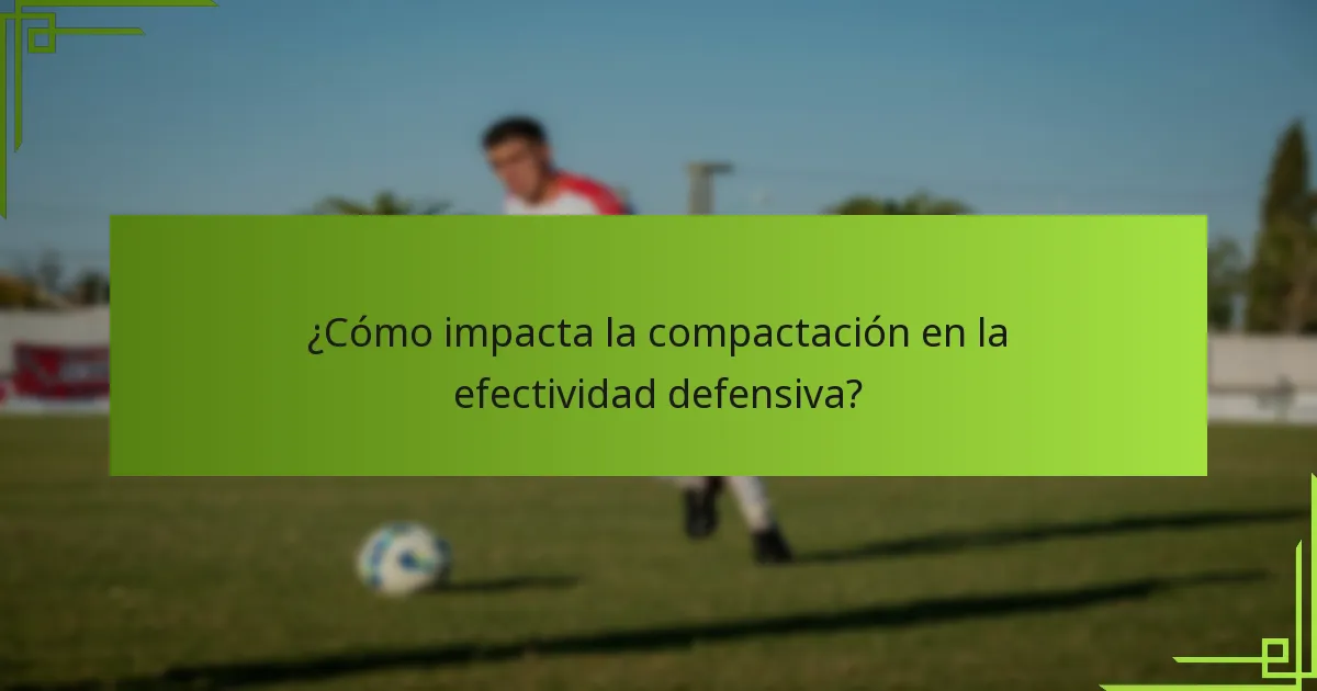 ¿Cómo impacta la compactación en la efectividad defensiva?