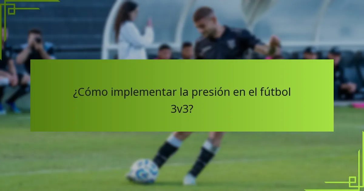 ¿Cómo implementar la presión en el fútbol 3v3?