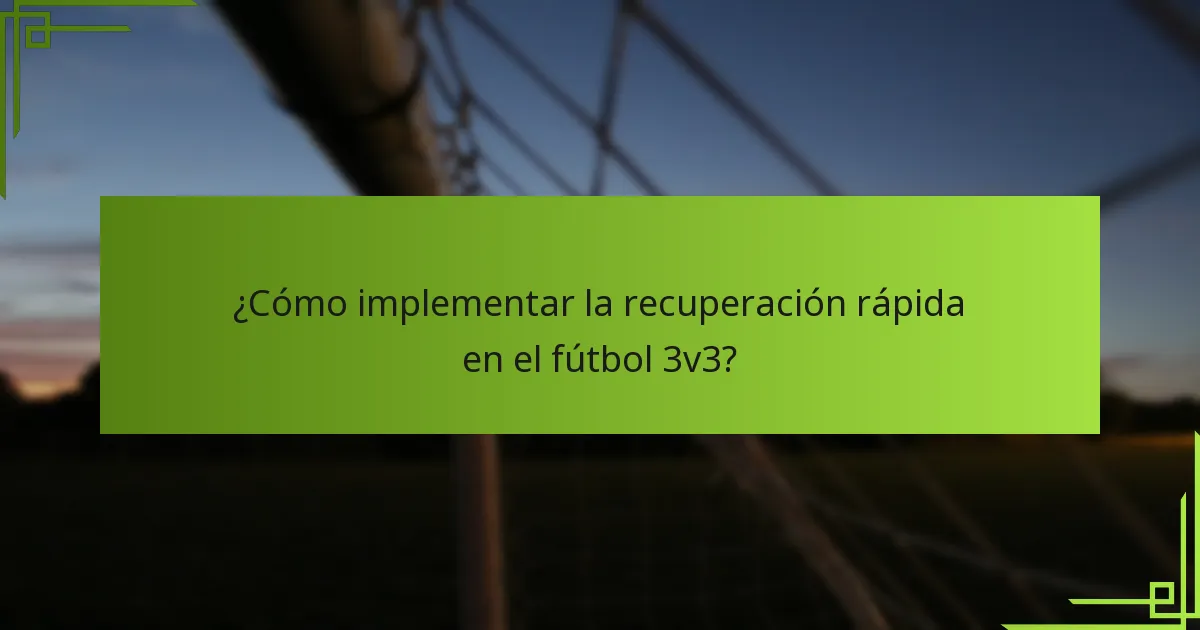 ¿Cómo implementar la recuperación rápida en el fútbol 3v3?