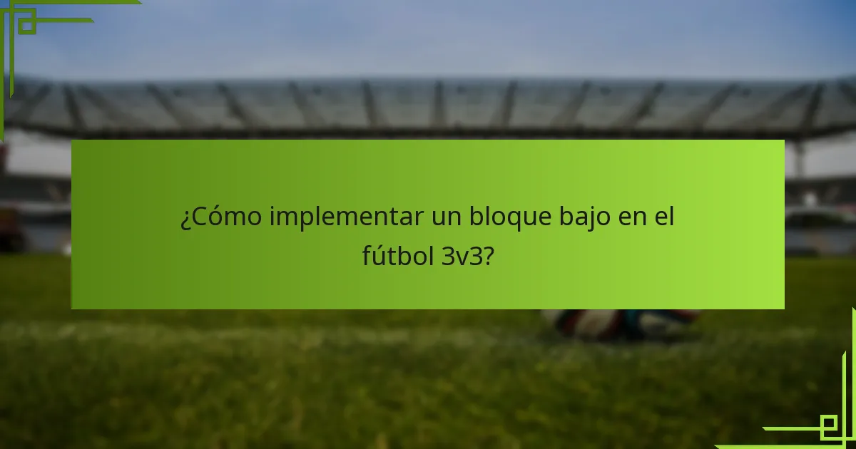¿Cómo implementar un bloque bajo en el fútbol 3v3?