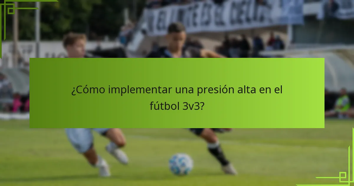 ¿Cómo implementar una presión alta en el fútbol 3v3?