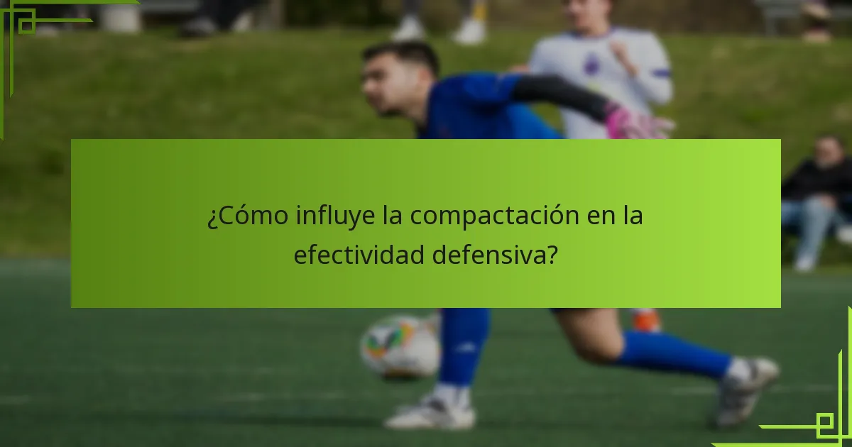 ¿Cómo influye la compactación en la efectividad defensiva?