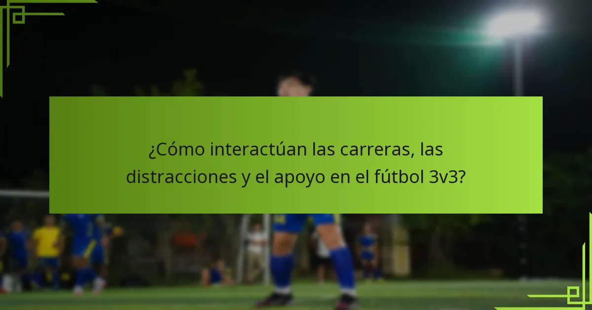 ¿Cómo interactúan las carreras, las distracciones y el apoyo en el fútbol 3v3?