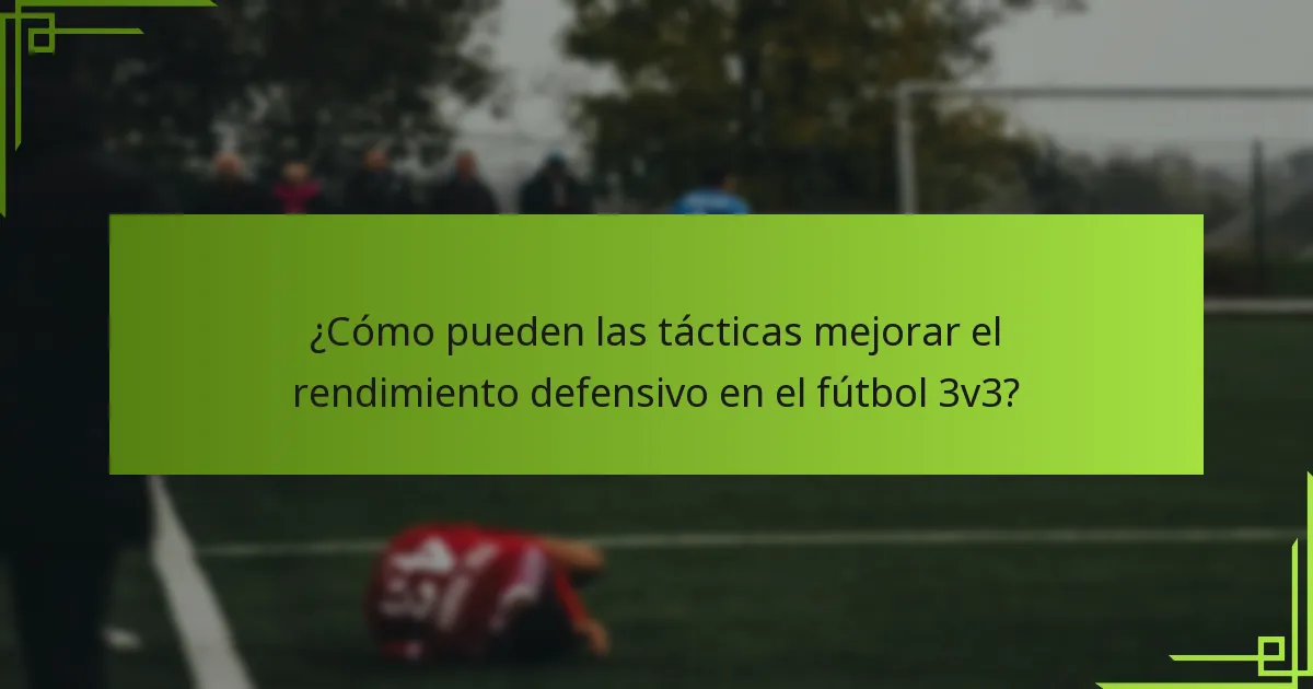 ¿Cómo pueden las tácticas mejorar el rendimiento defensivo en el fútbol 3v3?