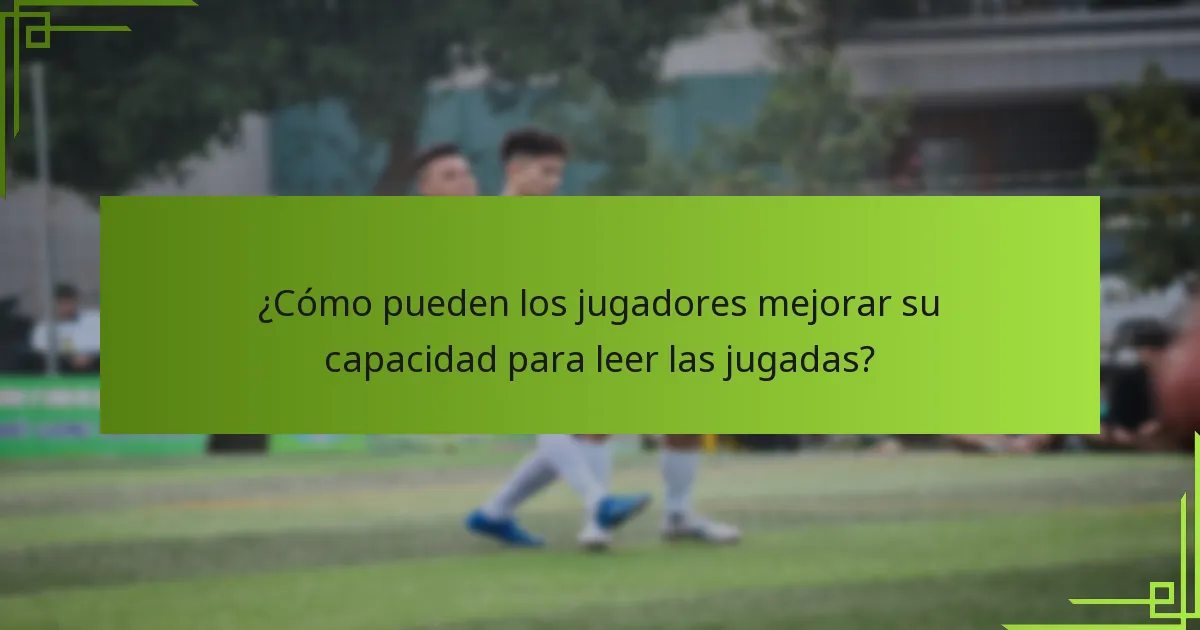 ¿Cómo pueden los jugadores mejorar su capacidad para leer las jugadas?
