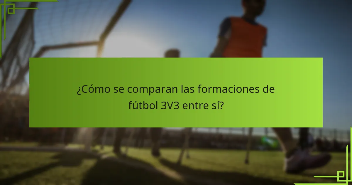¿Cómo se comparan las formaciones de fútbol 3V3 entre sí?