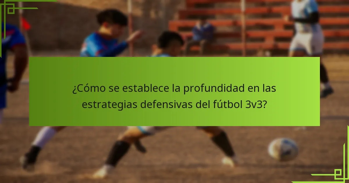 ¿Cómo se establece la profundidad en las estrategias defensivas del fútbol 3v3?
