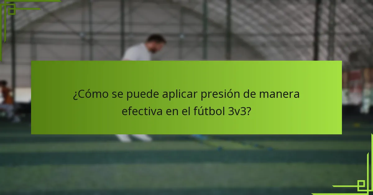 ¿Cómo se puede aplicar presión de manera efectiva en el fútbol 3v3?