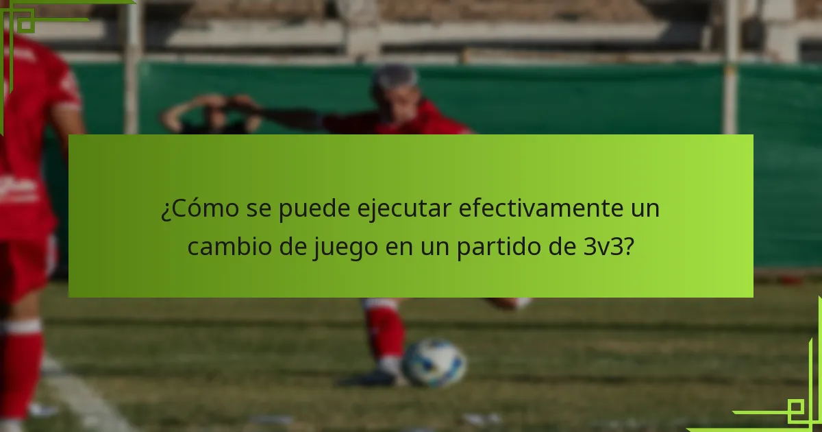 ¿Cómo se puede ejecutar efectivamente un cambio de juego en un partido de 3v3?