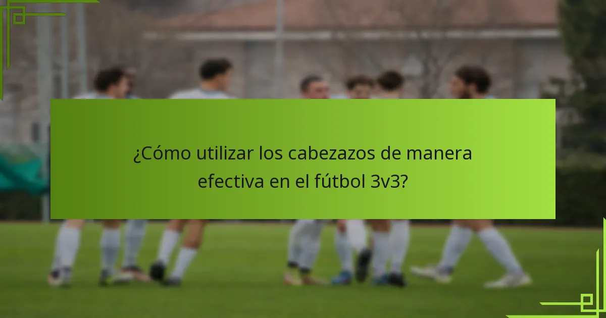 ¿Cómo utilizar los cabezazos de manera efectiva en el fútbol 3v3?