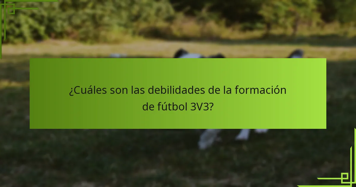 ¿Cuáles son las debilidades de la formación de fútbol 3V3?