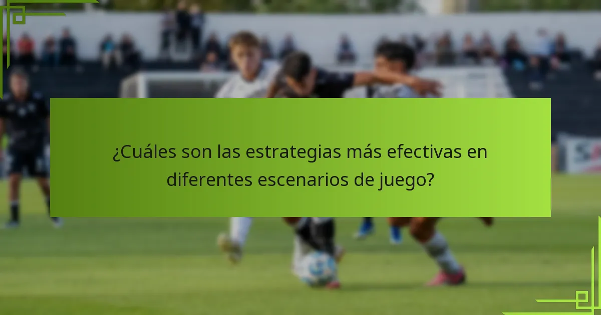 ¿Cuáles son las estrategias más efectivas en diferentes escenarios de juego?