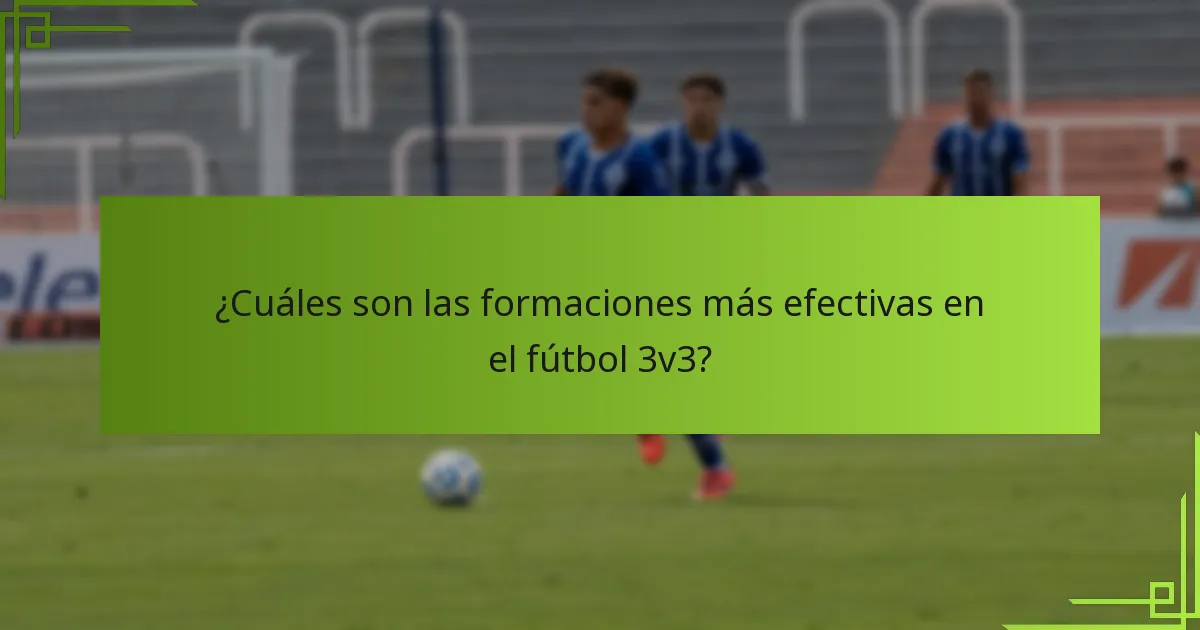 ¿Cuáles son las formaciones más efectivas en el fútbol 3v3?