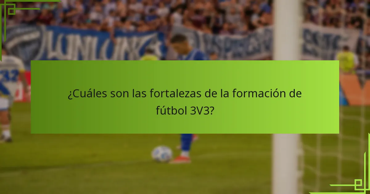 ¿Cuáles son las fortalezas de la formación de fútbol 3V3?
