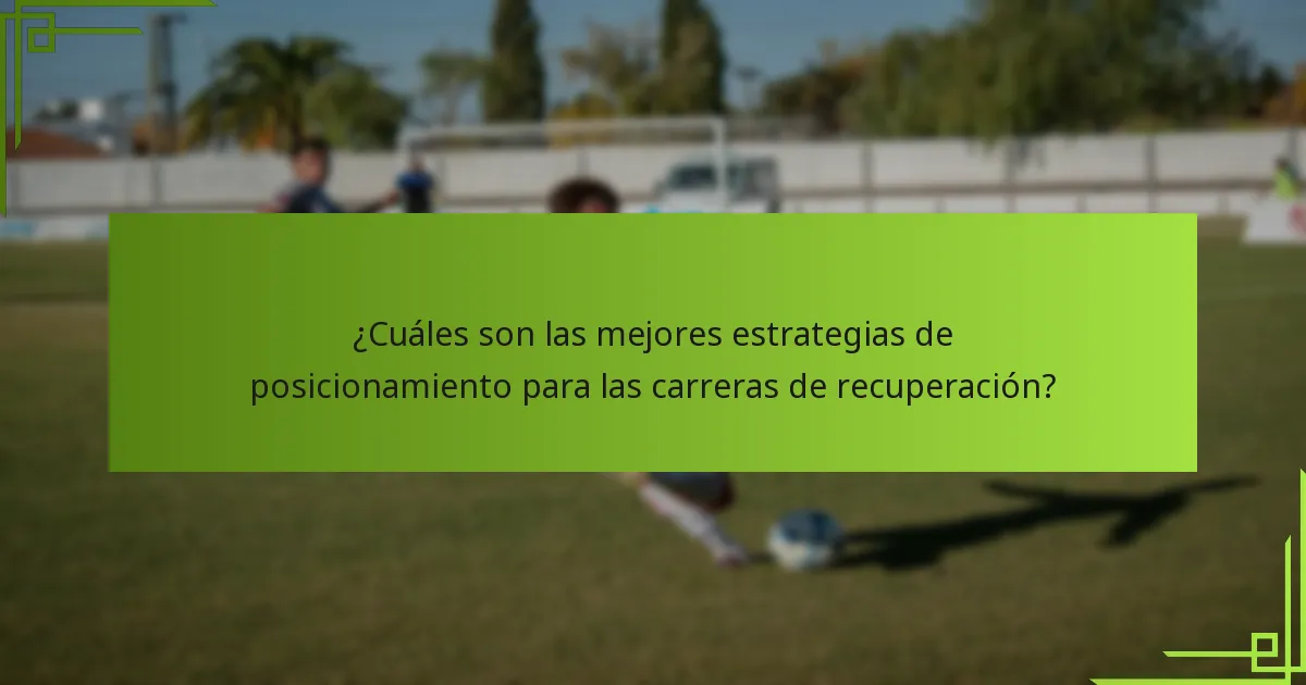 ¿Cuáles son las mejores estrategias de posicionamiento para las carreras de recuperación?