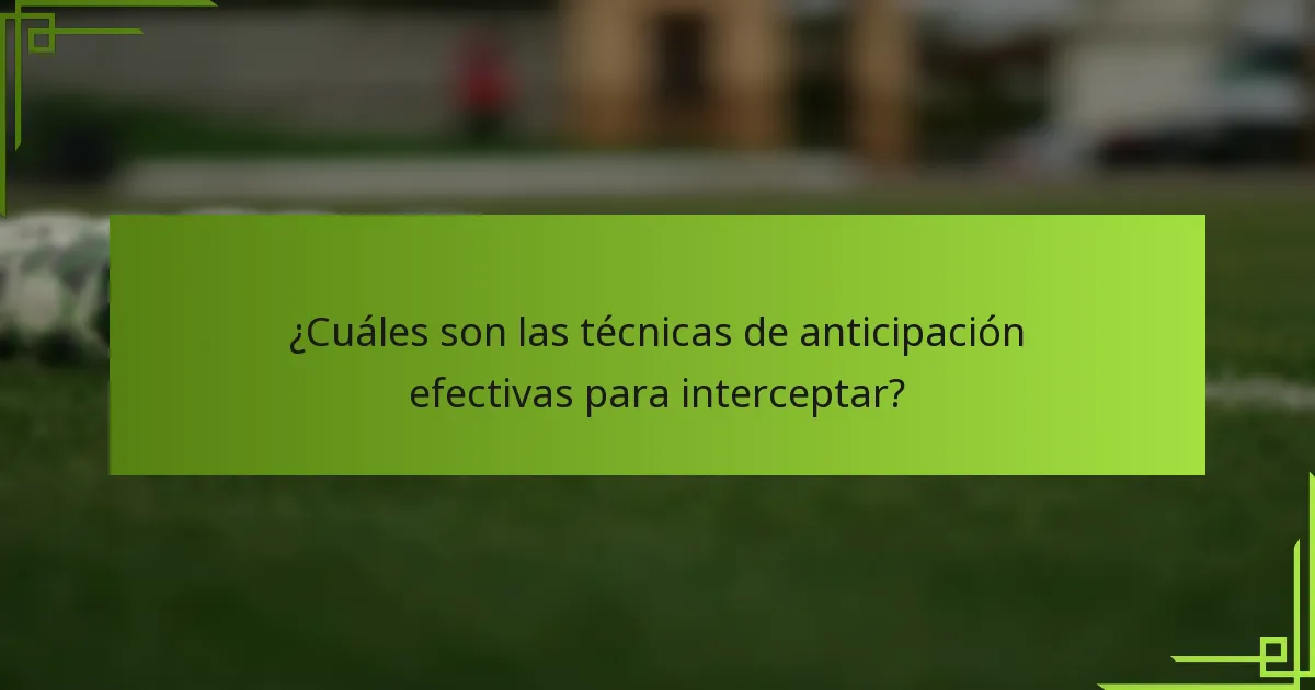 ¿Cuáles son las técnicas de anticipación efectivas para interceptar?