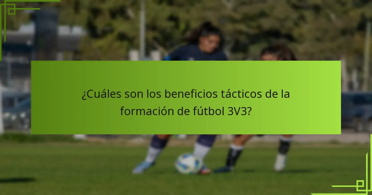 ¿Cuáles son los beneficios tácticos de la formación de fútbol 3V3?