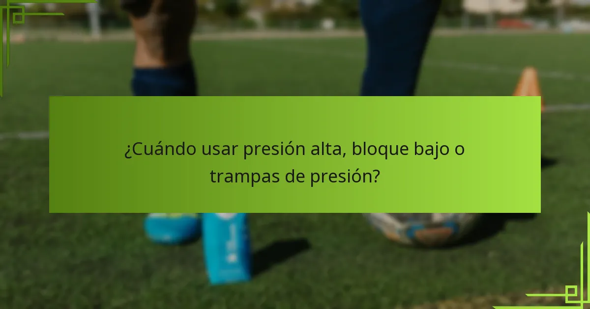 ¿Cuándo usar presión alta, bloque bajo o trampas de presión?