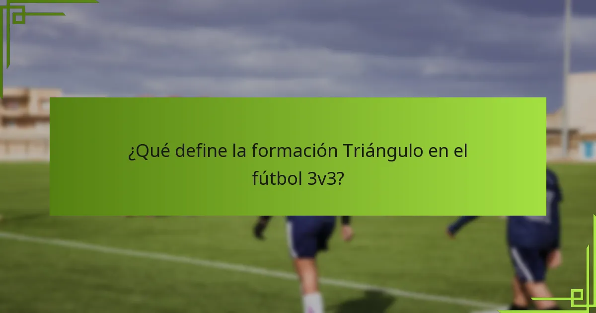¿Qué define la formación Triángulo en el fútbol 3v3?