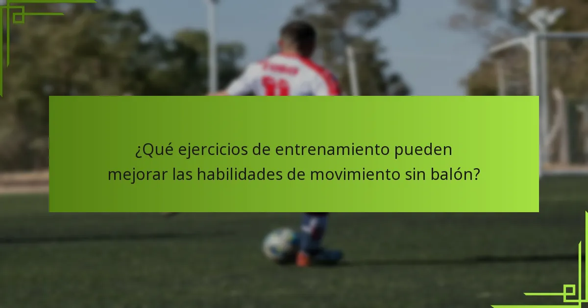 ¿Qué ejercicios de entrenamiento pueden mejorar las habilidades de movimiento sin balón?