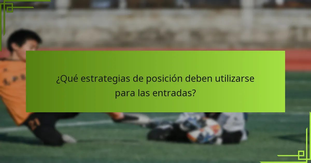 ¿Qué estrategias de posición deben utilizarse para las entradas?