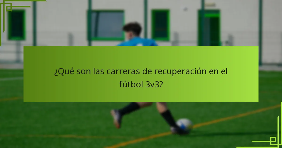 ¿Qué son las carreras de recuperación en el fútbol 3v3?