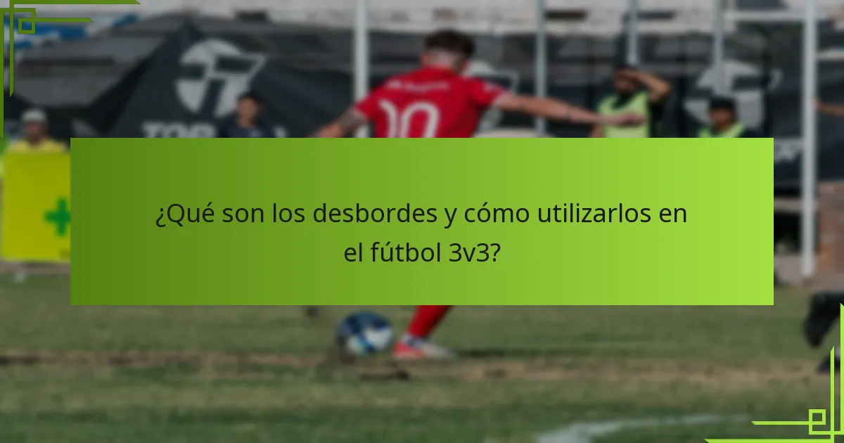 ¿Qué son los desbordes y cómo utilizarlos en el fútbol 3v3?