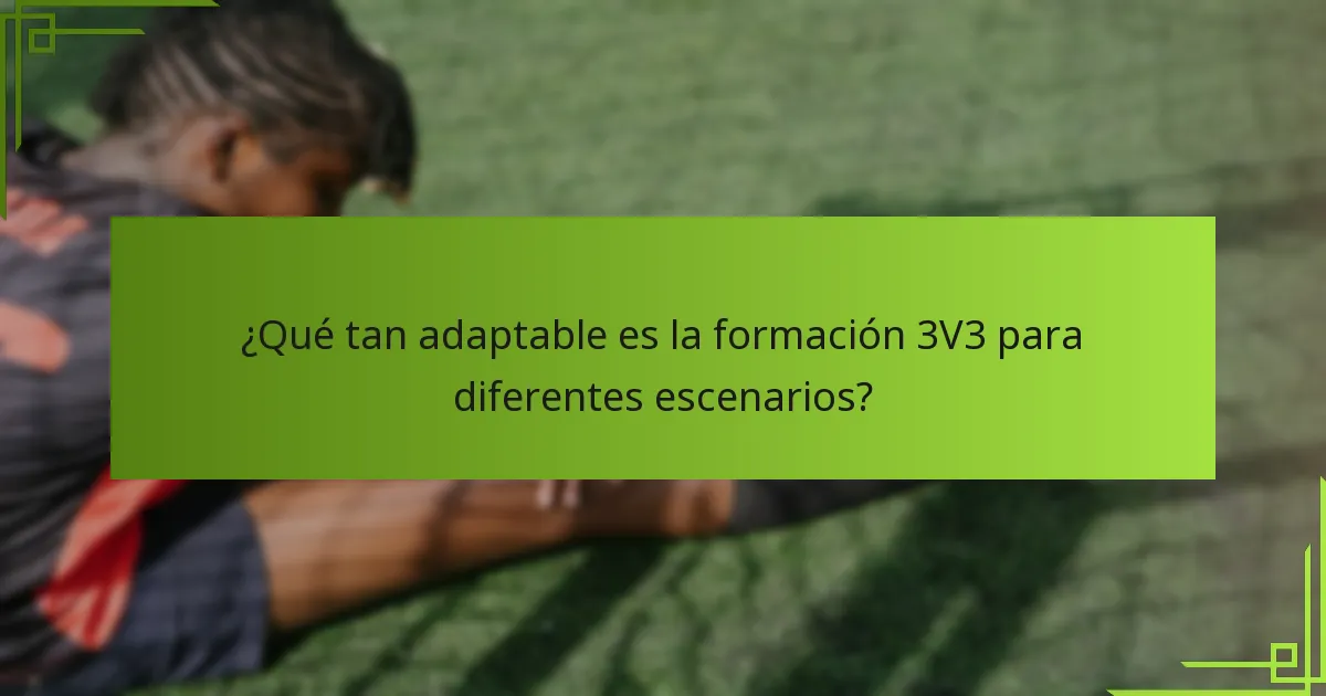 ¿Qué tan adaptable es la formación 3V3 para diferentes escenarios?