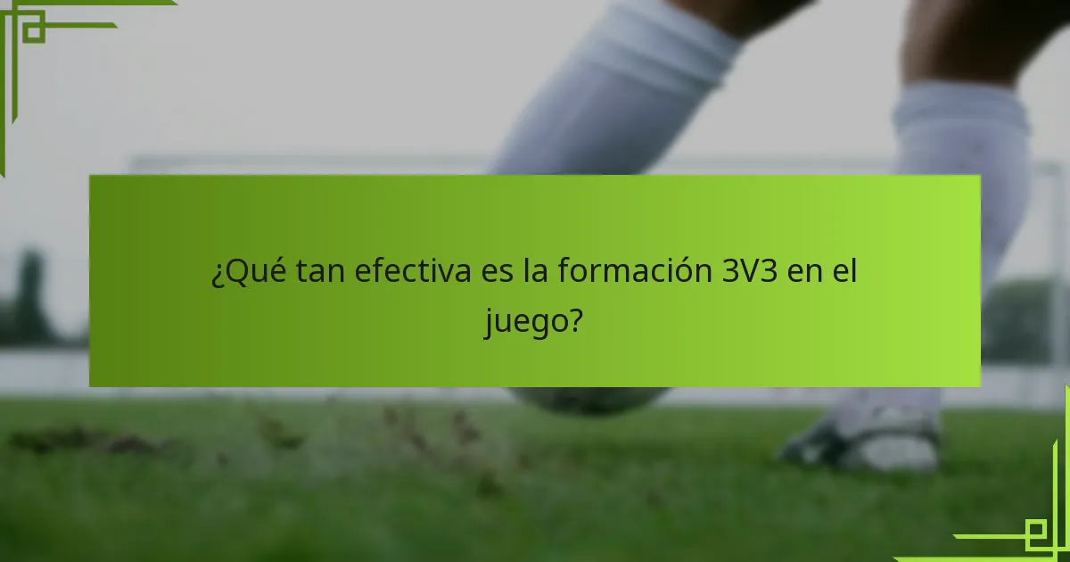¿Qué tan efectiva es la formación 3V3 en el juego?