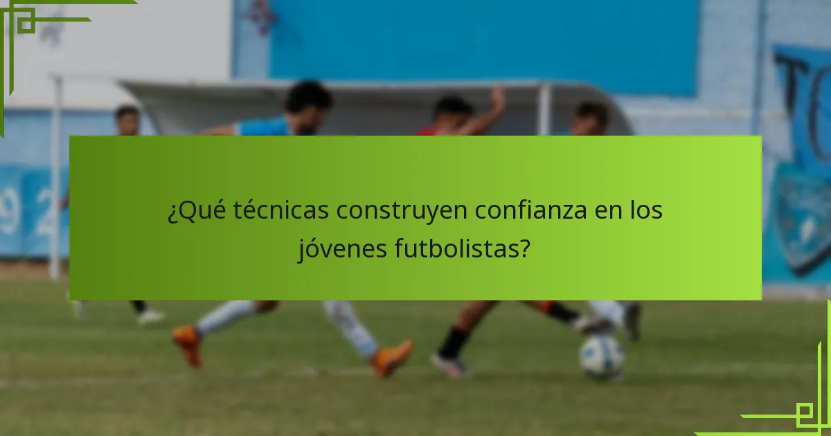 ¿Qué técnicas construyen confianza en los jóvenes futbolistas?