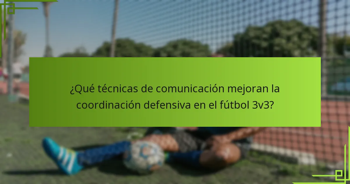 ¿Qué técnicas de comunicación mejoran la coordinación defensiva en el fútbol 3v3?